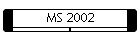 MS 2002